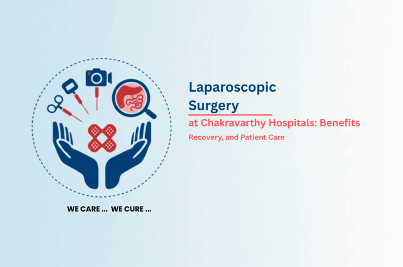 Laparoscopic Surgery at Chakravarthy Hospitals: Benefits, Recovery, and Patient Care